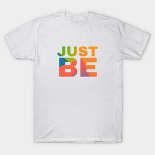 Just Be T-Shirt